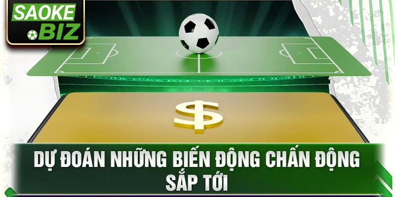 Dự đoán những biến động chấn động sắp tới